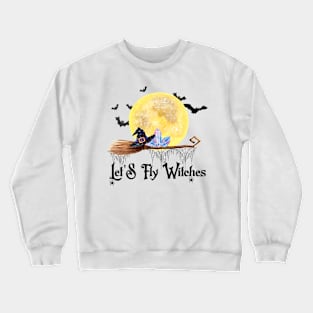 Let's Fly Witches Crewneck Sweatshirt